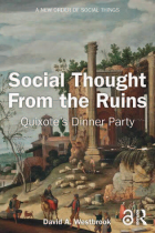 Book cover titled “Social Thought From the Ruins: Quixote’s Dinner Party” by David A. Westbrook. The background features a classical-style painting of ancient stone ruins with tall columns, surrounded by trees and figures dressed in historical clothing. At the top appears the series name, “A New Order of Social Things.”.